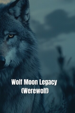 Cover of Wolf Moon Legacy (Werewolf)