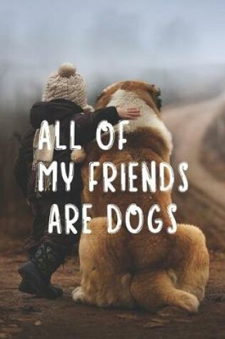 Cover of All Of My Friends Are Dogs