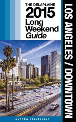 Book cover for Los Angeles / Downtown - The Delaplaine 2015 Long Weekend Guide