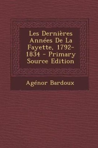 Cover of Les Dernieres Annees de La Fayette, 1792-1834