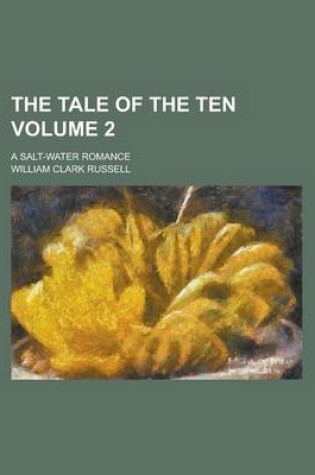 Cover of The Tale of the Ten; A Salt-Water Romance Volume 2