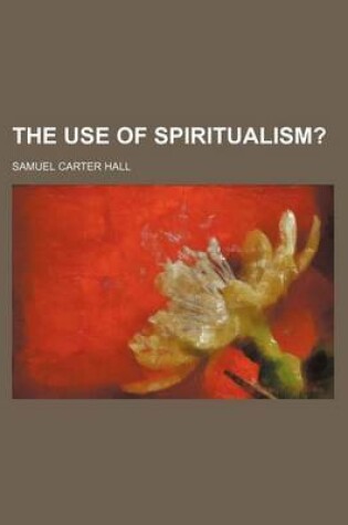 Cover of The Use of Spiritualism?