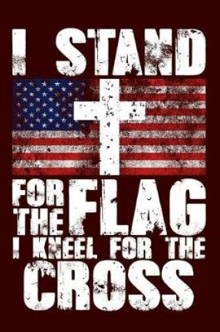 Cover of I Stand for the Flag I Kneel for the Cross