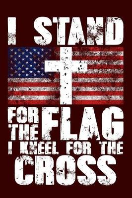 Book cover for I Stand for the Flag I Kneel for the Cross