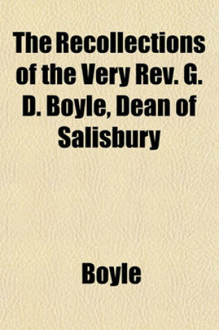 Cover of The Recollections of the Very REV. G. D. Boyle, Dean of Salisbury