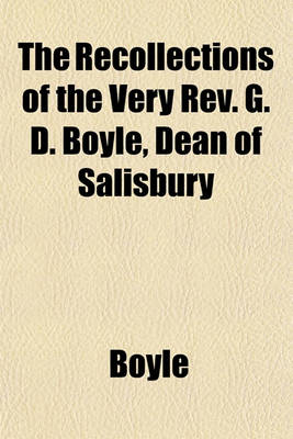 Book cover for The Recollections of the Very REV. G. D. Boyle, Dean of Salisbury
