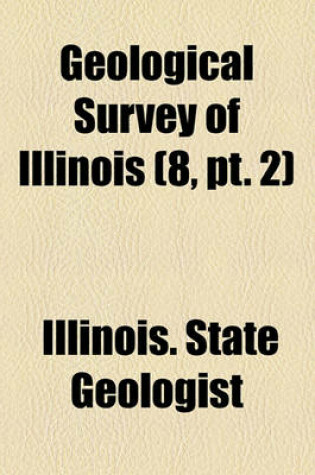 Cover of Geological Survey of Illinois (Volume 8, PT. 2)