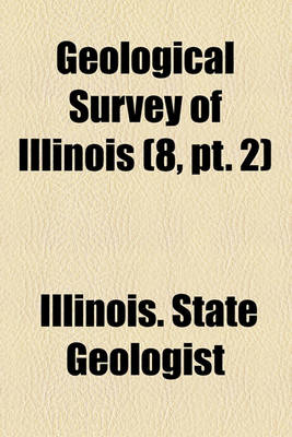 Book cover for Geological Survey of Illinois (Volume 8, PT. 2)