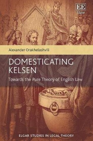 Cover of Domesticating Kelsen - Towards the Pure Theory of English Law