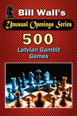 Book cover for 500 Latvian Gambit Games