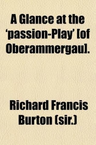 Cover of A Glance at the 'Passion-Play' [Of Oberammergau]