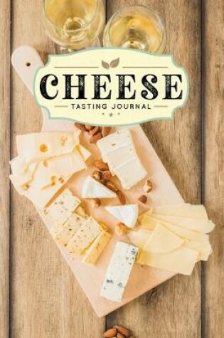 Cover of Cheese Cheesemaking Cheesemaker Tasting Sampling Journal Notebook Log Book Diary - White Wine