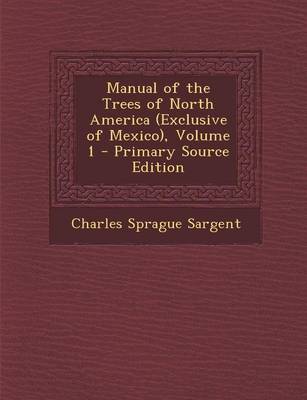 Book cover for Manual of the Trees of North America (Exclusive of Mexico), Volume 1 - Primary Source Edition