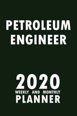 Cover of Petroleum Engineer 2020 Weekly and Monthly Planner