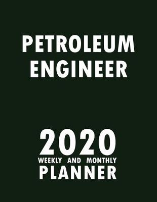 Book cover for Petroleum Engineer 2020 Weekly and Monthly Planner