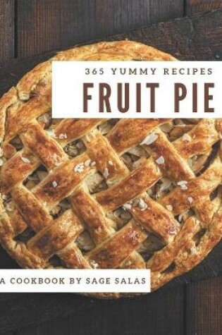 Cover of 365 Yummy Fruit Pie Recipes