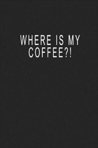 Cover of Where Is My Coffee?!