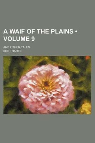 Cover of A Waif of the Plains (Volume 9); And Other Tales