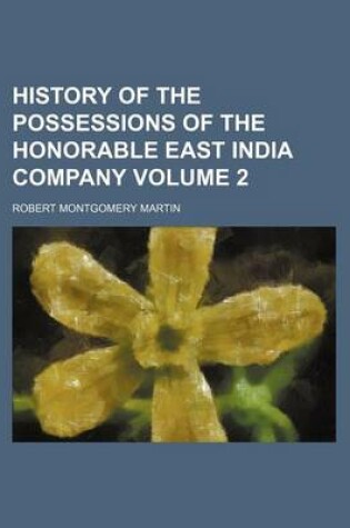 Cover of History of the Possessions of the Honorable East India Company Volume 2