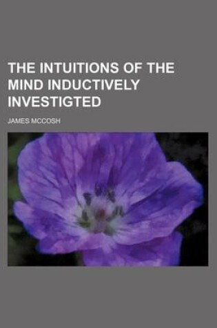 Cover of The Intuitions of the Mind Inductively Investigted