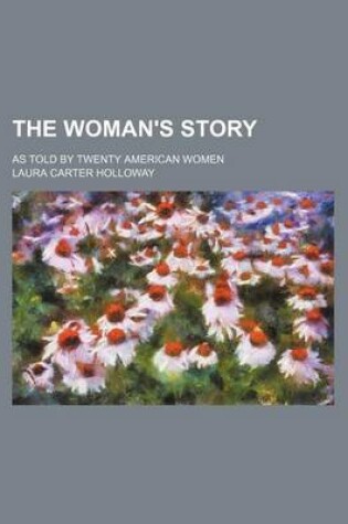 Cover of The Woman's Story; As Told by Twenty American Women