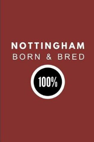 Cover of Nottingham Born & Bred 100%