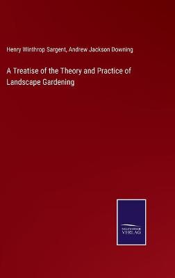Book cover for A Treatise of the Theory and Practice of Landscape Gardening