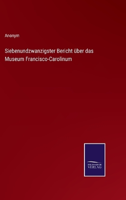 Book cover for Siebenundzwanzigster Bericht über das Museum Francisco-Carolinum