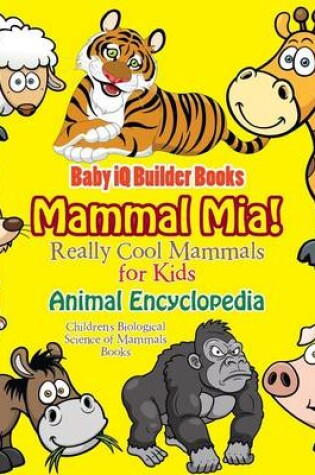 Cover of Mammal Mia! Really Cool Mammals for Kids - Animal Encyclopedia - Children's Biological Science of Mammals Books