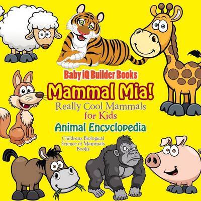 Book cover for Mammal Mia! Really Cool Mammals for Kids - Animal Encyclopedia - Children's Biological Science of Mammals Books