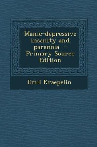 Cover of Manic-Depressive Insanity and Paranoia - Primary Source Edition