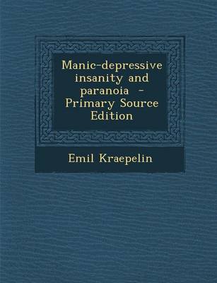 Book cover for Manic-Depressive Insanity and Paranoia - Primary Source Edition