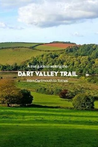 Cover of A trail guide to walking the Dart Valley Trail