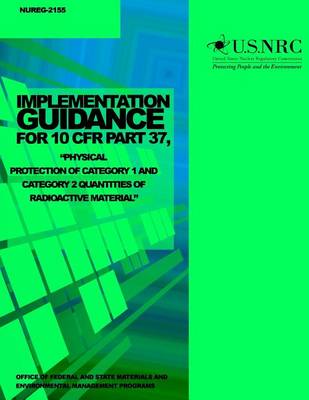 Book cover for Implementation Guidance for 10 CFR Part 37, "Physical Protection of Category 1 and Category 2 Quantities of Radioactive Material"