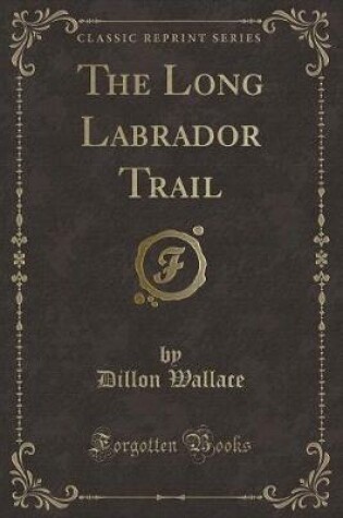Cover of The Long Labrador Trail (Classic Reprint)