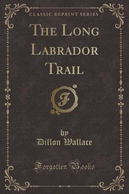 Book cover for The Long Labrador Trail (Classic Reprint)