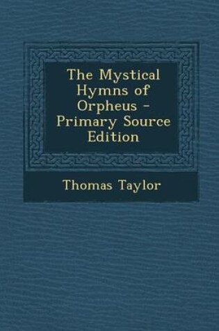 Cover of The Mystical Hymns of Orpheus - Primary Source Edition