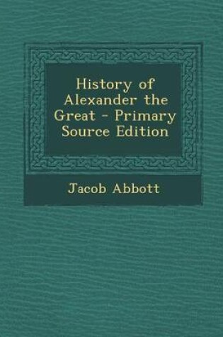 Cover of History of Alexander the Great - Primary Source Edition