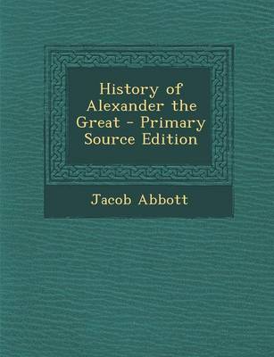 Book cover for History of Alexander the Great - Primary Source Edition