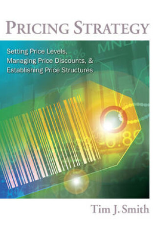 Cover of Pricing Strategy : Setting Price Levels, Managing Price Discounts and  Establishing Price Structures