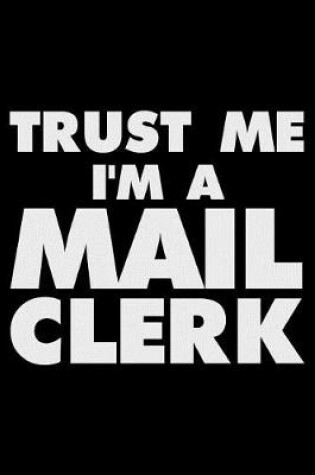 Cover of Trust Me I'm a Mail Clerk