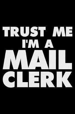 Book cover for Trust Me I'm a Mail Clerk