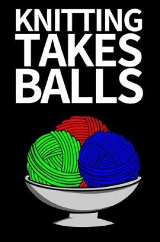 Cover of Knitting Takes Balls