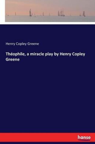 Cover of Théophile, a miracle play by Henry Copley Greene