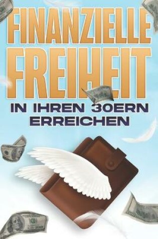 Cover of Finanzielle Freiheit in Ihren 30ern erreichen