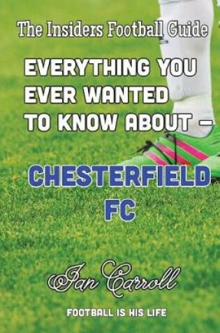 Cover of Everything You Ever Wanted to Know About Chesterfield FC