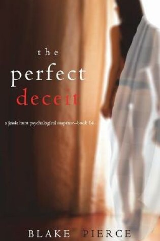 Cover of The Perfect Deceit (A Jessie Hunt Psychological Suspense Thriller-Book Fourteen)