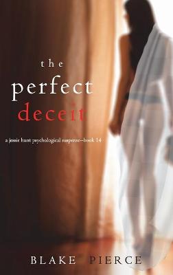 Book cover for The Perfect Deceit (A Jessie Hunt Psychological Suspense Thriller-Book Fourteen)