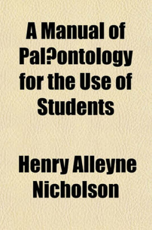 Cover of A Manual of Palaeontology for the Use of Students