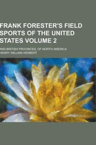 Cover of Frank Forester's Field Sports of the United States; And British Provinces, of North America Volume 2